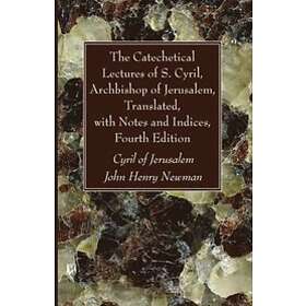 Cyril of Jerusalem: The Catechetical Lectures of S. Cyril, Archbishop Jerusalem,