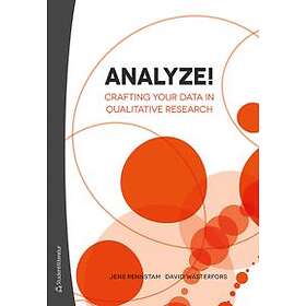Jens Rennstam, David Wästerfors: Analyze! crafting your data in qualitative research