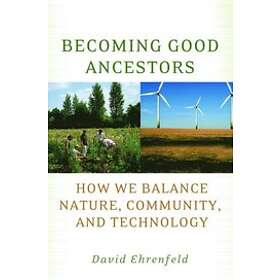 David Ehrenfeld: Becoming Good Ancestors