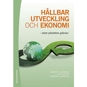 Markus Larsson, Leif Bratt, Johanna Sandahl: Hållbar utveckling och ekonomi inom planetens gränser