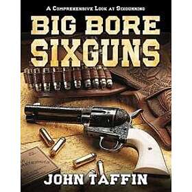 John Taffin: Big Bore Sixguns