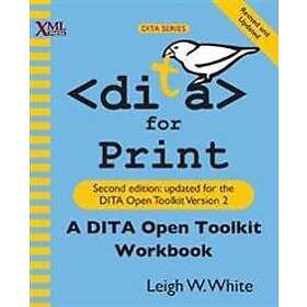 Leigh W White: DITA for Print
