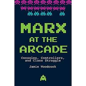 Jamie Woodcock: Marx at the Arcade