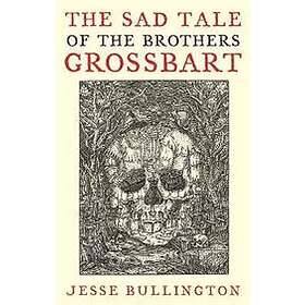 Jesse Bullington: The Sad Tale Of Brothers Grossbart