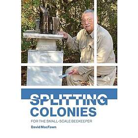 David MacFawn: Splitting Colonies for the Small-Scale Beekeeper