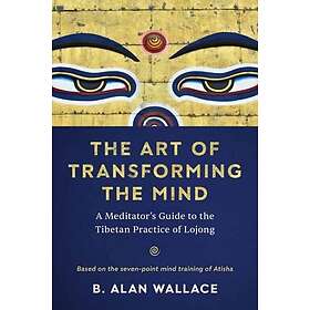 B Alan Wallace: The Art of Transforming the Mind