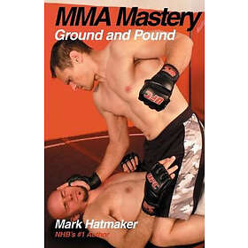 Mark Hatmaker: MMA Mastery: Ground and Pound
