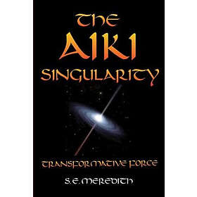 S E Meredith: The Aiki Singularity: Transformative Power