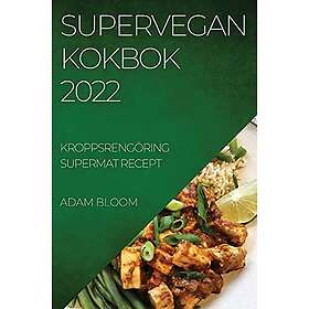 Adam Bloom: Supervegan Kokbok 2022