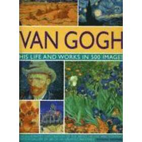 Michael Howard: Van Gogh: His Life and Works in 500 Images