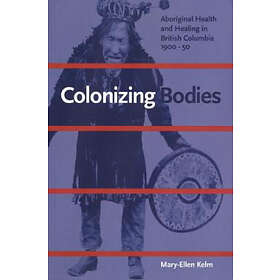 Mary-Ellen Kelm: Colonizing Bodies