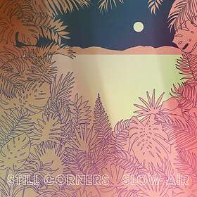 Still Corners Slow Air LP