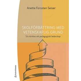 Anette Forssten Seiser: Skolförbättring med vetenskaplig grund Så stärktes ett pedagogiskt ledarskap
