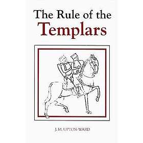 J M Upton-Ward: The Rule of the Templars