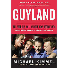 Michael Kimmel: Guyland: The Perilous World Where Boys Become Men