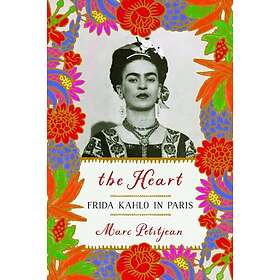 Marc Petitjean, Adriana Hunter: The Heart: Frida Kahlo In Paris