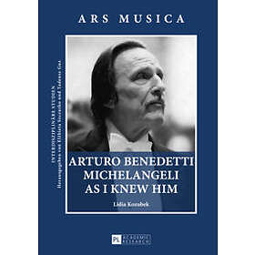 Lidia Kozubek: Arturo Benedetti Michelangeli as I Knew Him