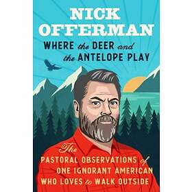 Nick Offerman: Where The Deer And Antelope Play