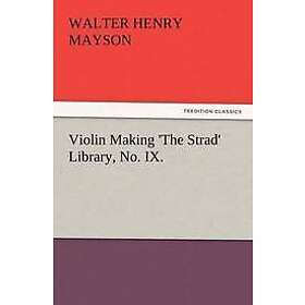 Walter H Mayson: Violin Making 'The Strad' Library, No. IX.