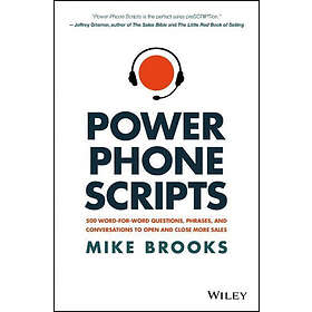 M Brooks: Power Phone Scripts 500Word-for-Word Questions, Phrases, and Conversations to Open Close More Sales