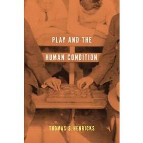 Thomas S Henricks: Play and the Human Condition