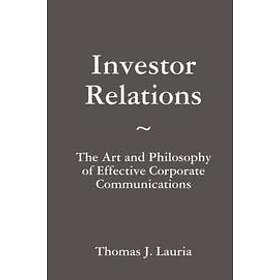 Thomas J Lauria: Investor Relations: The Art and Philosophy of Effective Corpora