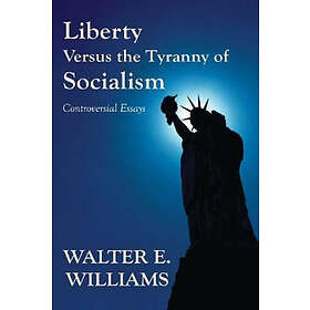 Walter E Williams: Liberty Versus the Tyranny of Socialism