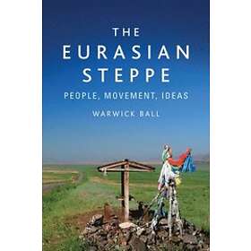 Warwick Ball: The Eurasian Steppe