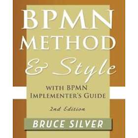 Bruce S Silver: BPMN Method and Style, 2nd Edition, with Implementer's Guide
