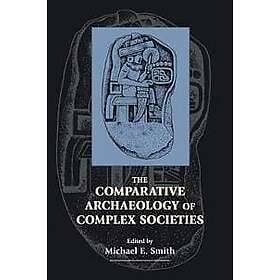 Michael E Smith: The Comparative Archaeology of Complex Societies