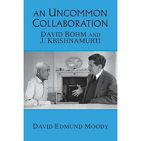 David Edmund Moody: An Uncommon Collaboration: David Bohm and J. Krishnamurti