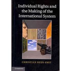 Christian Reus-Smit: Individual Rights and the Making of International System