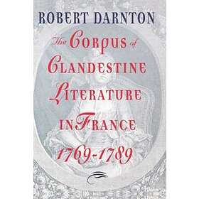 Robert Darnton: The Corpus of Clandestine Literature in France, 1769-1789