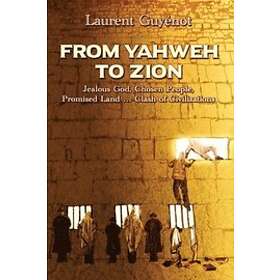 Laurent Guyénot: From Yahweh to Zion: Jealous God, Chosen People, Promised Land.