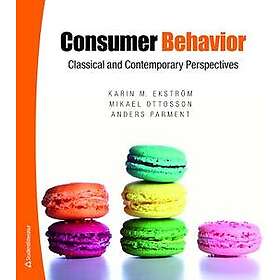 Karin M Ekström, Mikael Ottosson, Anders Parment: Consumer Behavior Classical and Contemporary perspectives