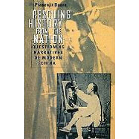 Prasenjit Duara: Rescuing History from the Nation Questioning Narratives of Modern China