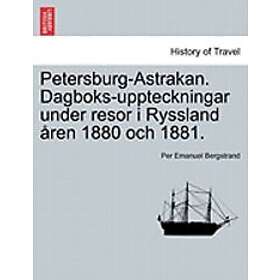 Per Emanuel Bergstrand: Petersburg-Astrakan. Dagboks-Uppteckningar Under Resor I