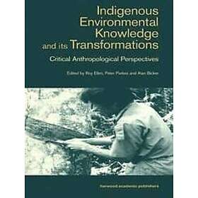Roy Ellen, Peter Parkes, Alan Bicker: Indigenous Environmental Knowledge and Its Transformations Critical Anthropological Perspectives