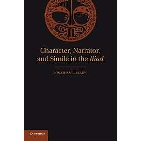 Jonathan L Ready: Character, Narrator, and Simile in the Iliad