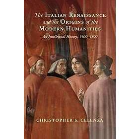 Christopher S Celenza: The Italian Renaissance and the Origins of Modern Humanities
