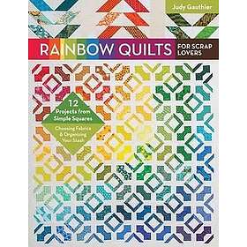Judy Gauthier: Rainbow Quilts for Scrap Lovers