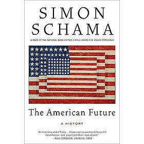 Simon Schama: The American Future: A History