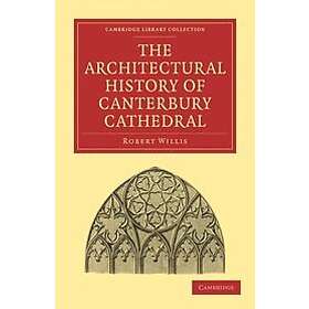 Robert Willis: The Architectural History of Canterbury Cathedral