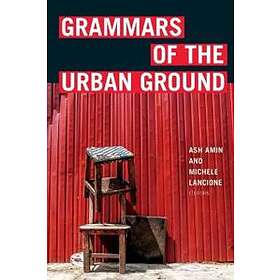 Ash Amin, Michele Lancione: Grammars of the Urban Ground