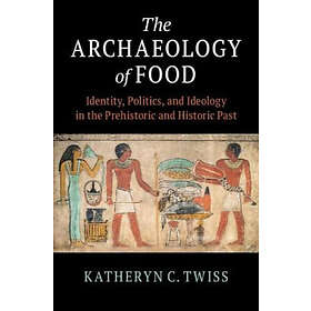 Katheryn C Twiss: The Archaeology of Food
