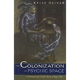 Kelly Oliver: Colonization Of Psychic Space