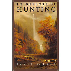 James A Swan: In Defense of Hunting