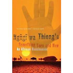 Ngugi Thiong'o: Something Torn and New