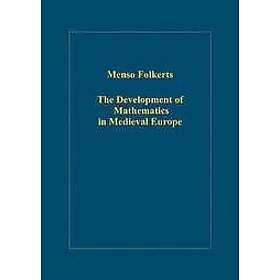 Menso Folkerts: The Development of Mathematics in Medieval Europe
