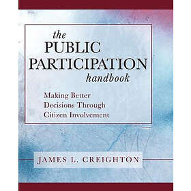 J L Creighton: The Public Participation Handbook Making Better Decisions Through Citizen Involvement